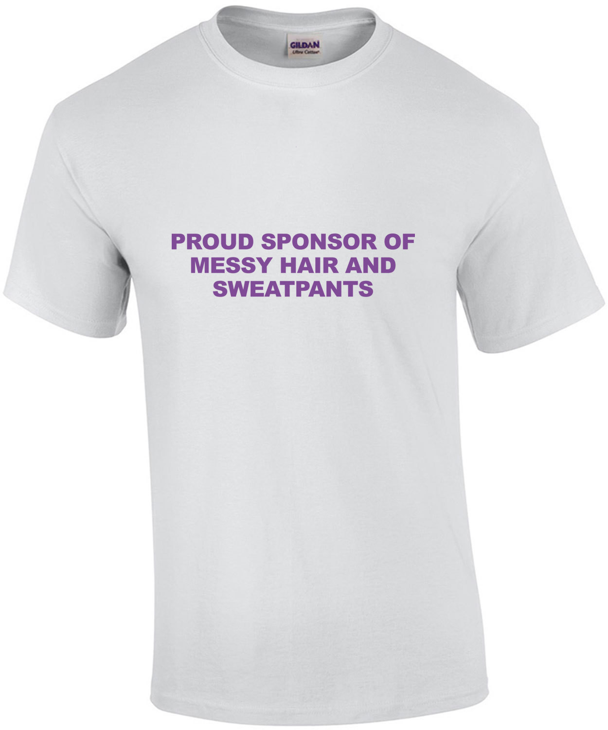 Proud Sponsor of Messy Hair and Sweatpants - Funny Mom T-Shirt
