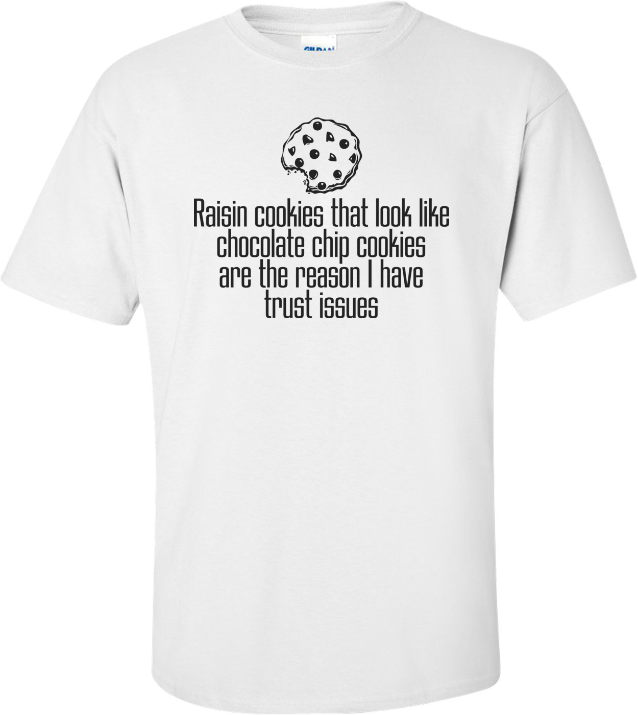Raisin Cookies Are The Reason I Have Trust Issues Funny T-shirt