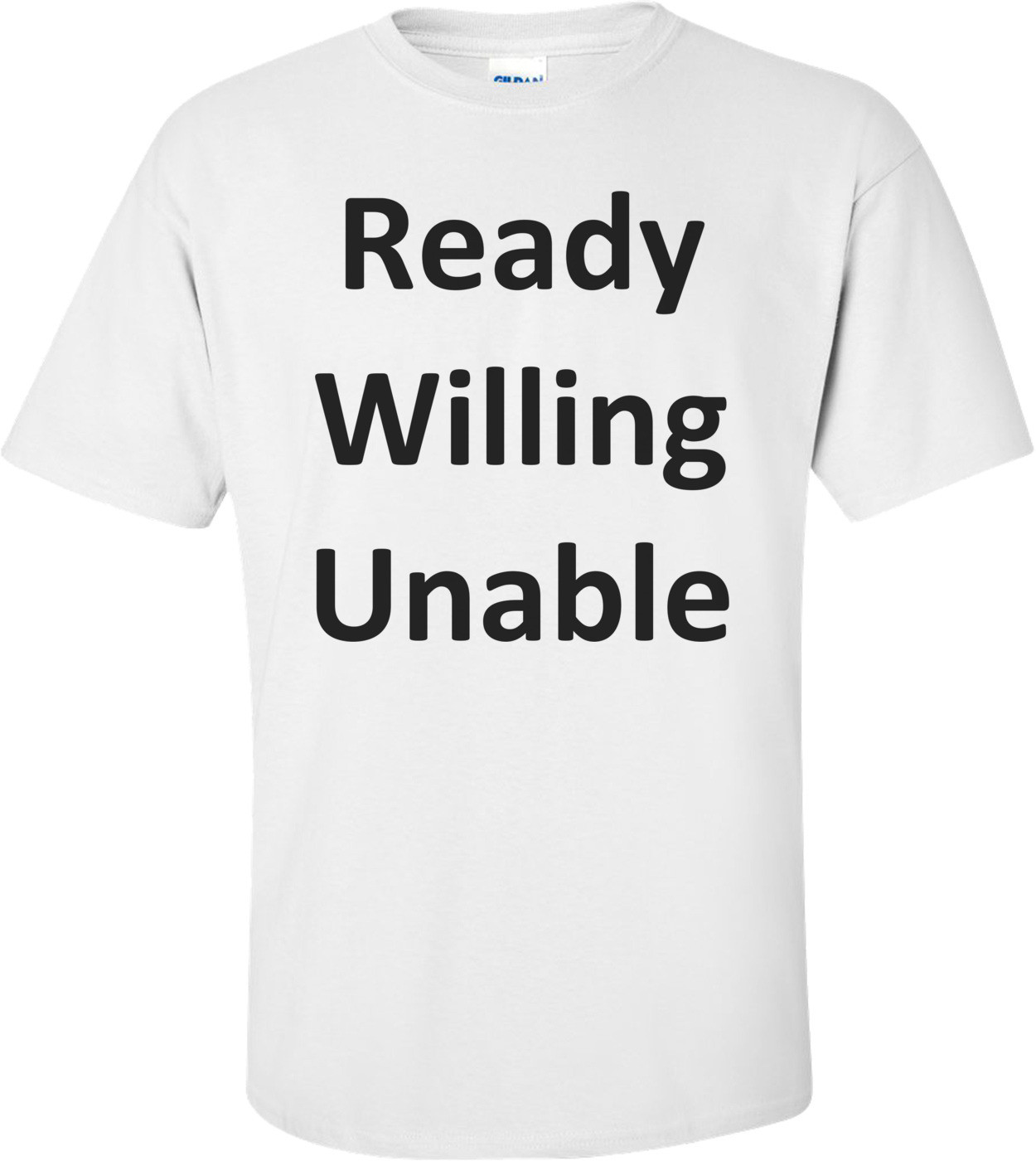 Ready Willing Unable Shirt