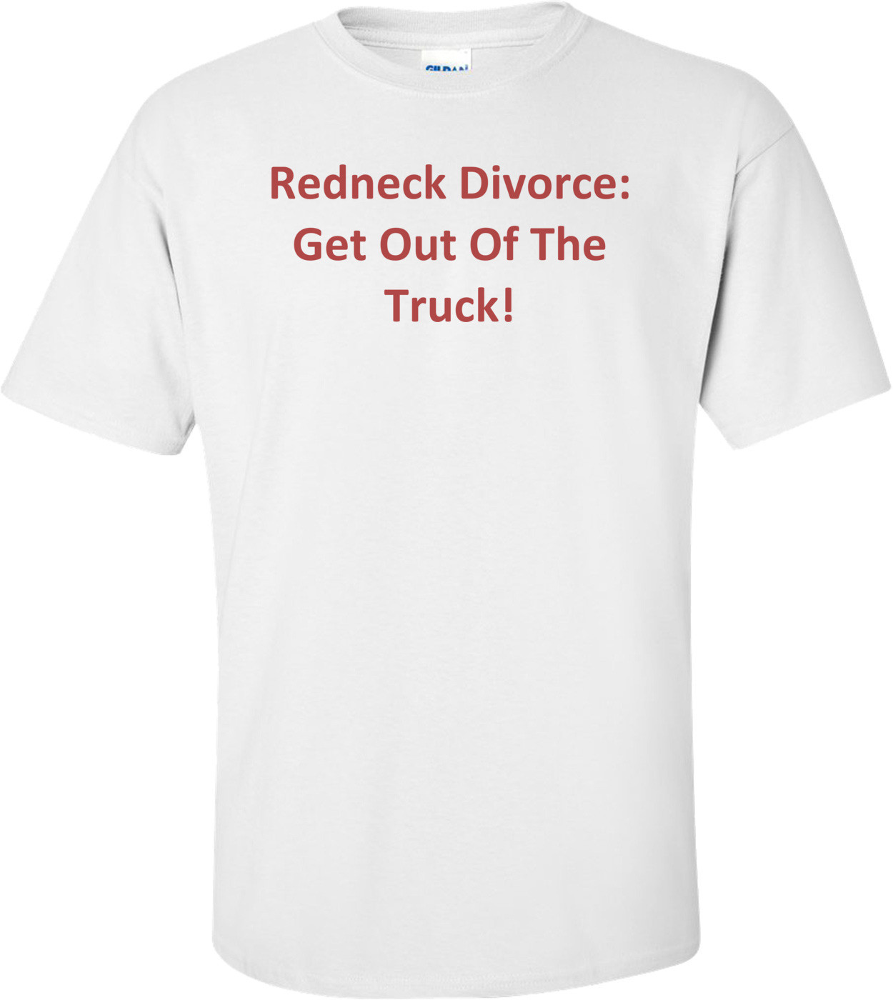 Redneck Divorce: Get Out Of The Truck! T-Shirt