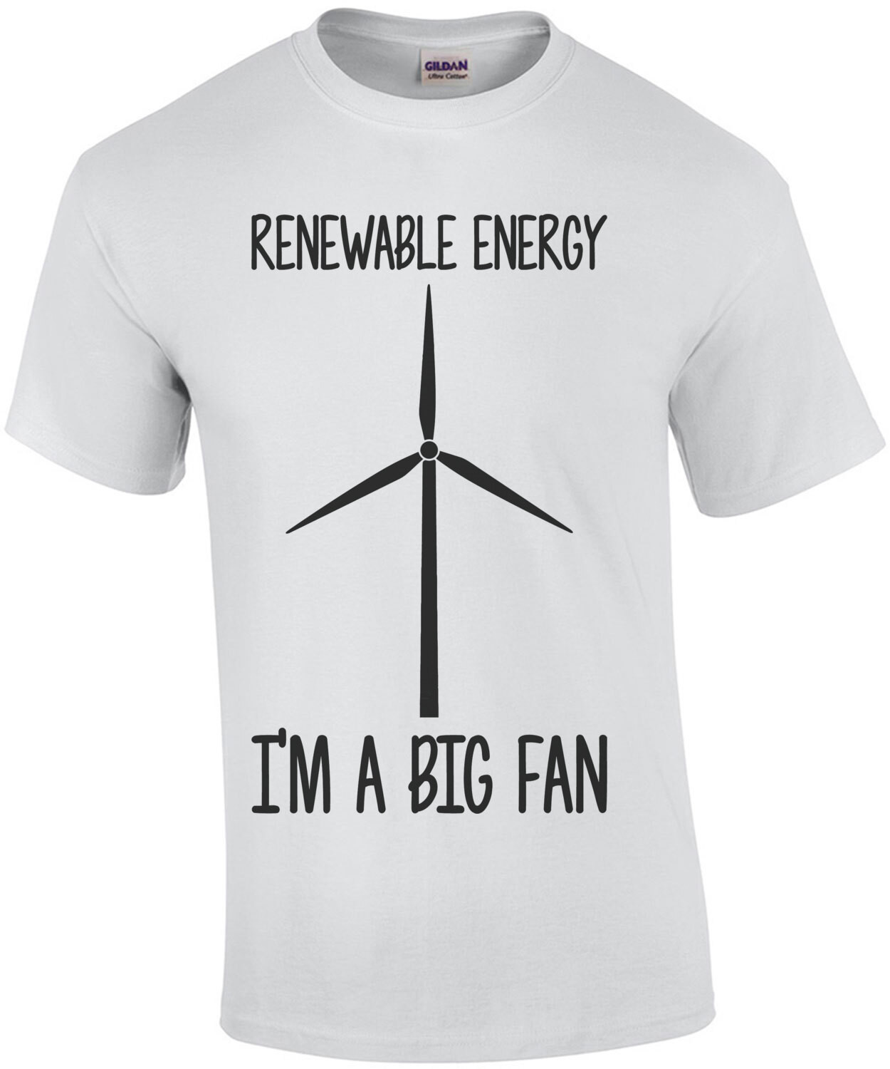 Renewable Energy - I'm a big fan - funny pun t-shirt