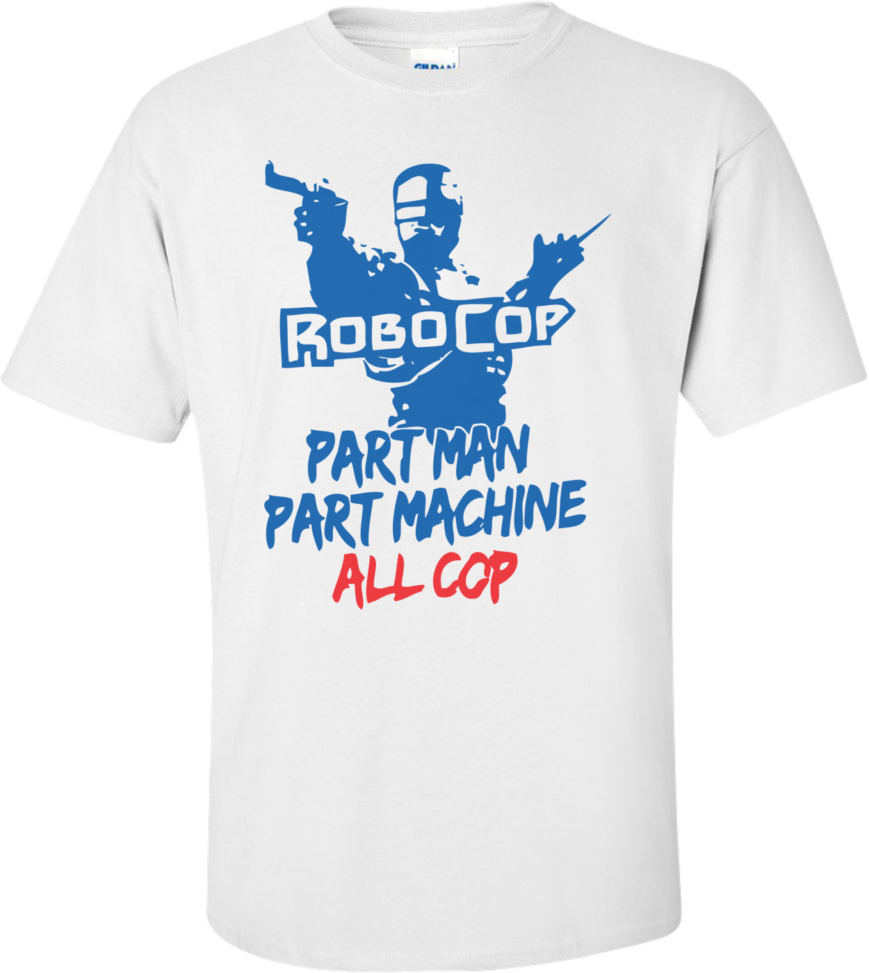 Robocop Part Man Part Machine All Cop T-shirt
