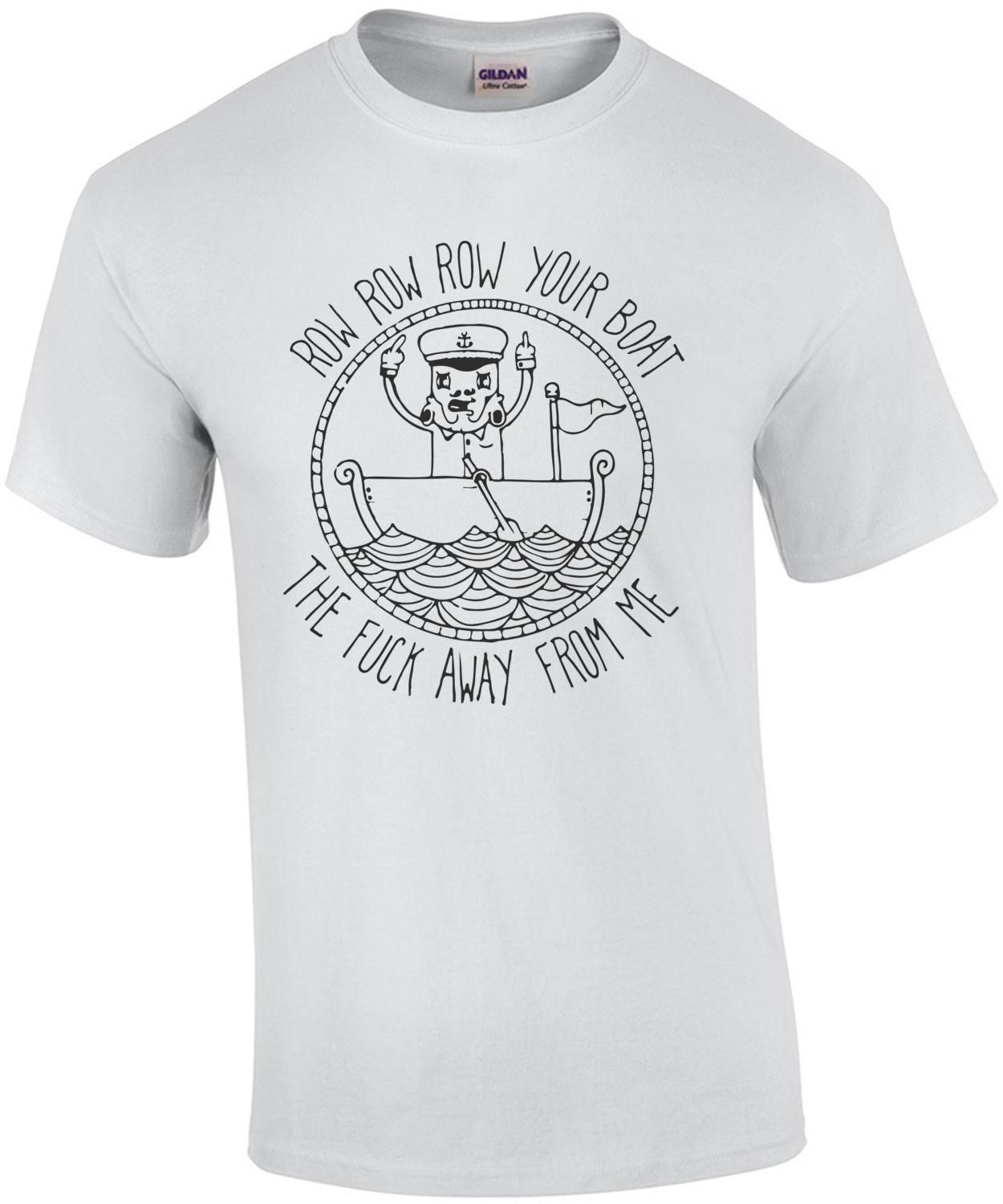 Row row row your boat the fuck away from me t-shirt