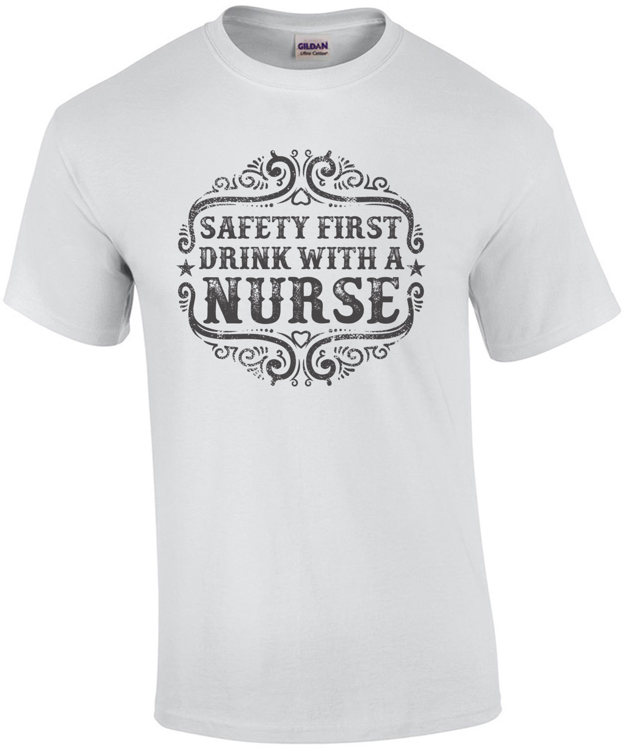 Safety First Drink With A Nurse T-Shirt