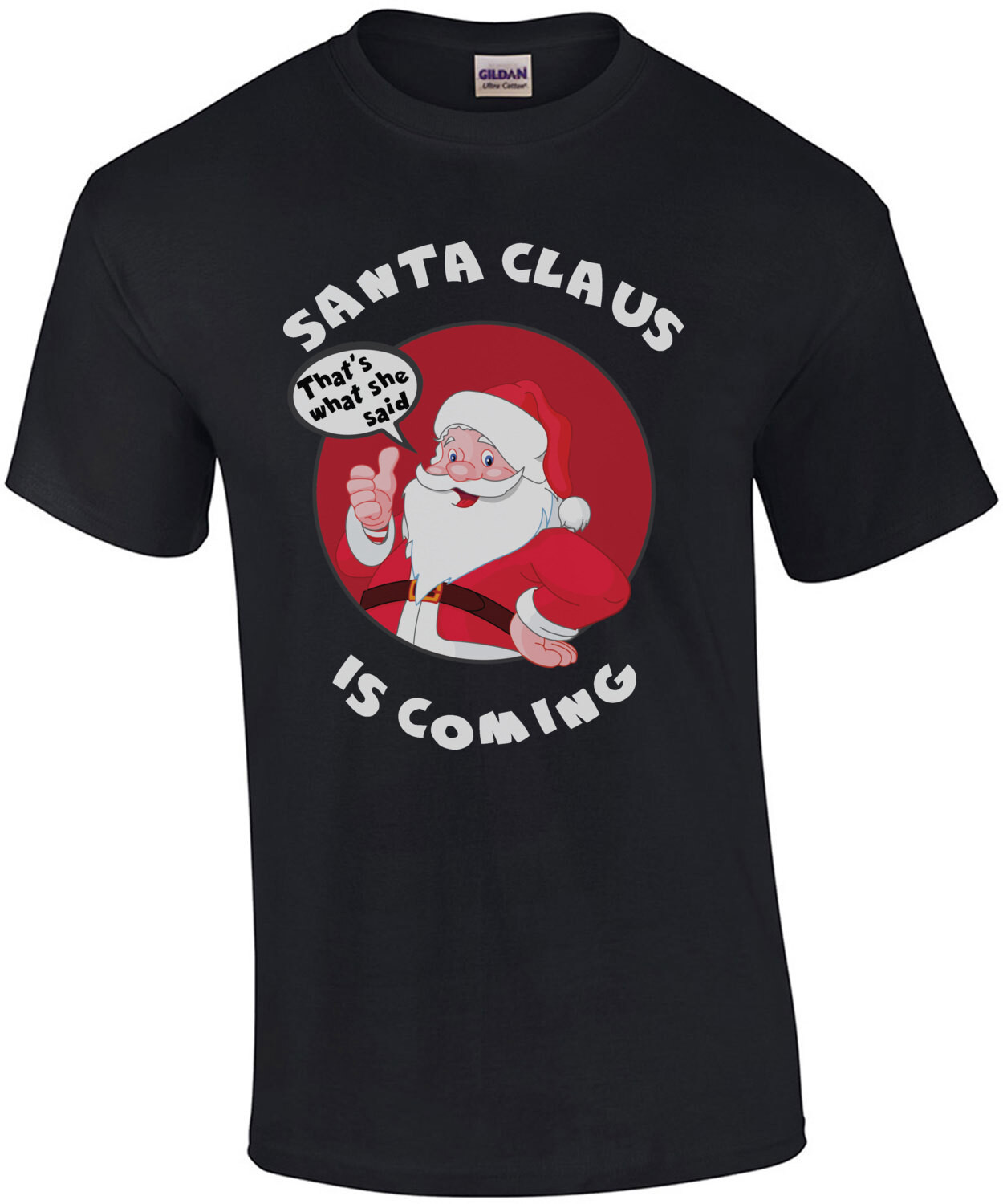 Santa Claus Is Coming - That's what she said - Funny offensive Christmas T-Shirt