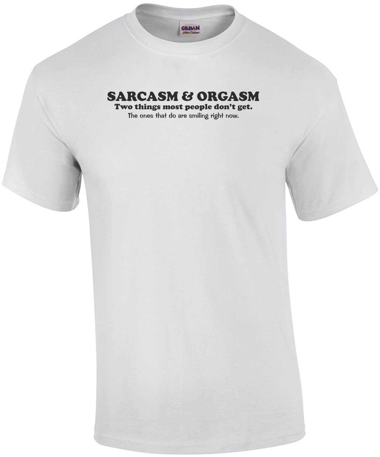 Sarcasm And Orgasm Two Things Most People Don't Get The Ones That Do Are Smiling Funny Shirt