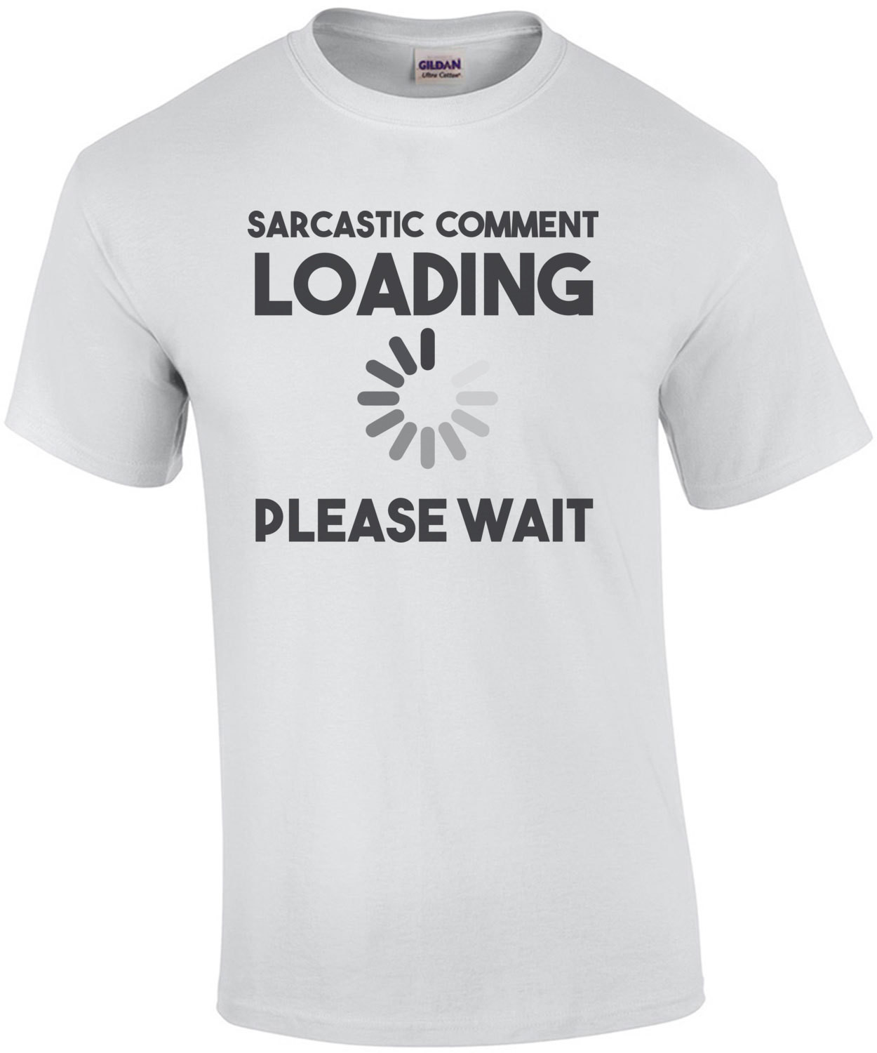 Sarcastic comment loading please wait - funny t-shirt