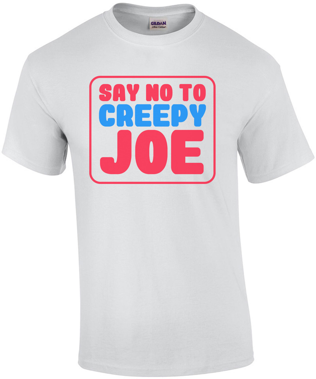 Say No To Creepy Joe - anti Joe Biden T-Shirt