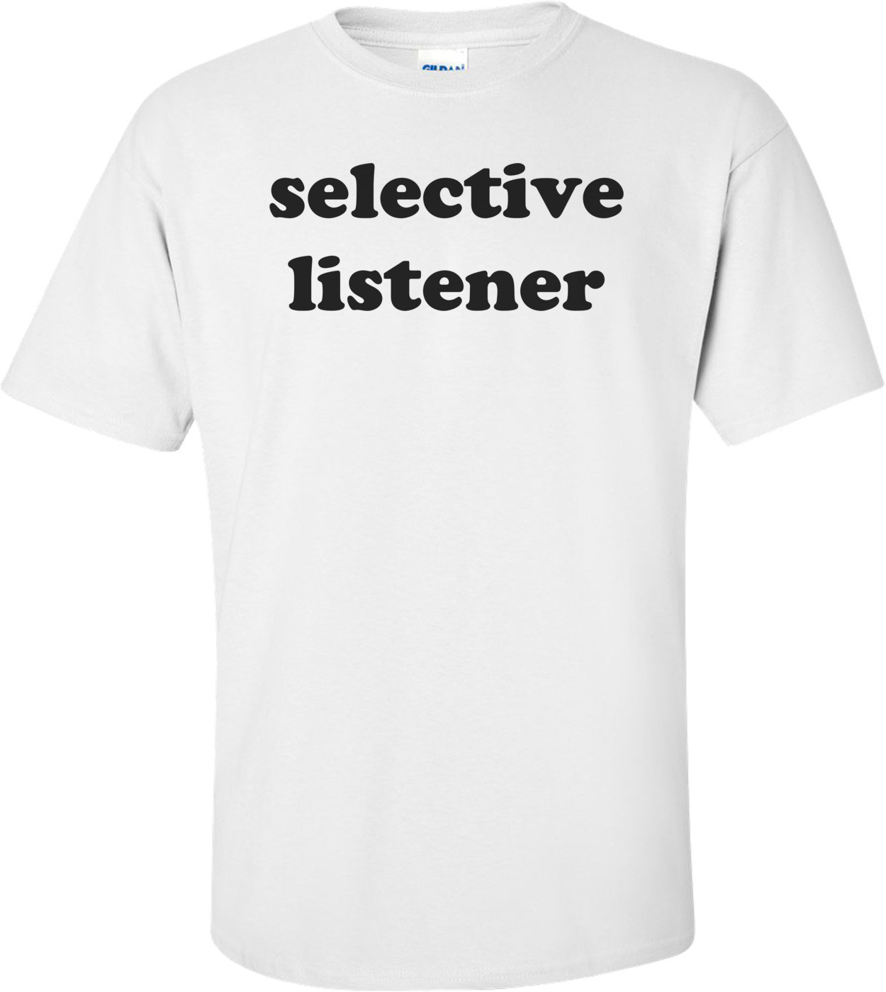 selective listener Shirt