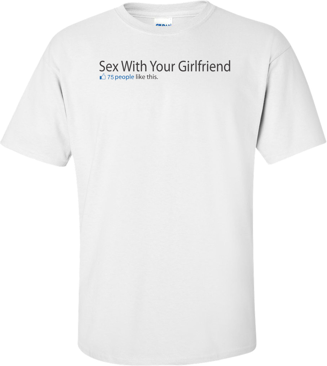 Sex With Your Girlfriend Facebook Status T-shirt
