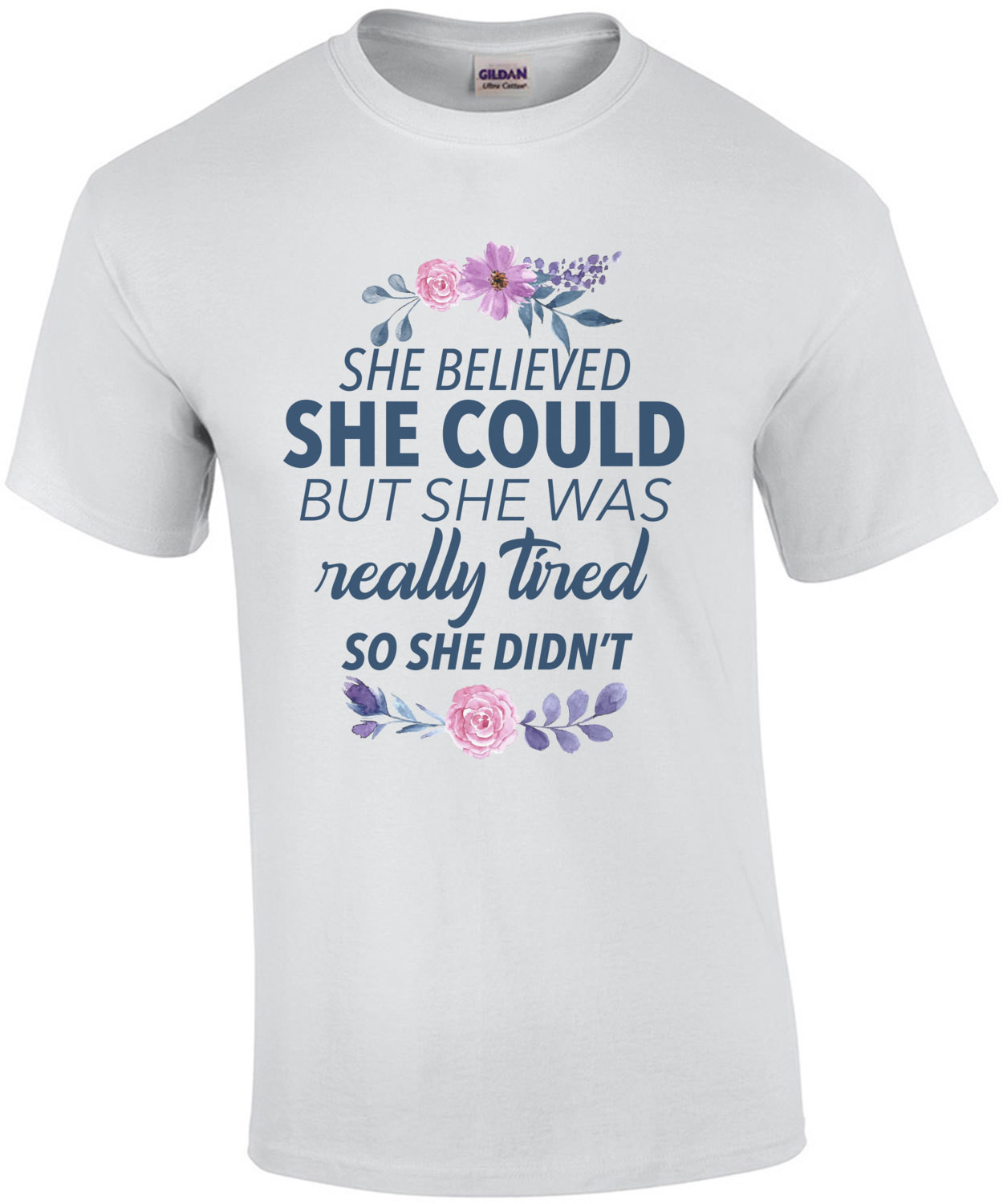 She believed she could but she was really tired so she didn't. funny ladies sarcastic t-shirt