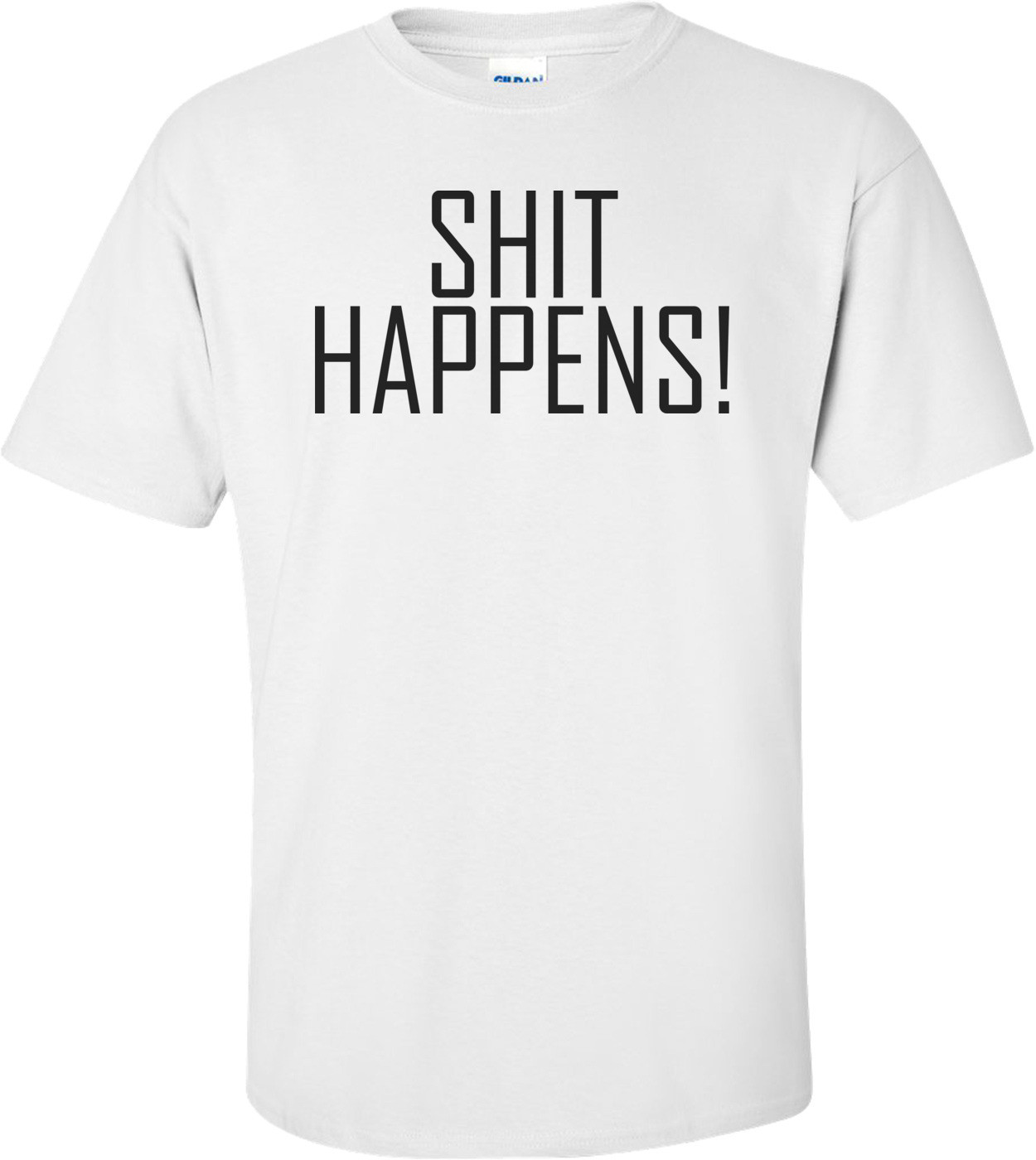 Shit Happens! - Funny T-shirt