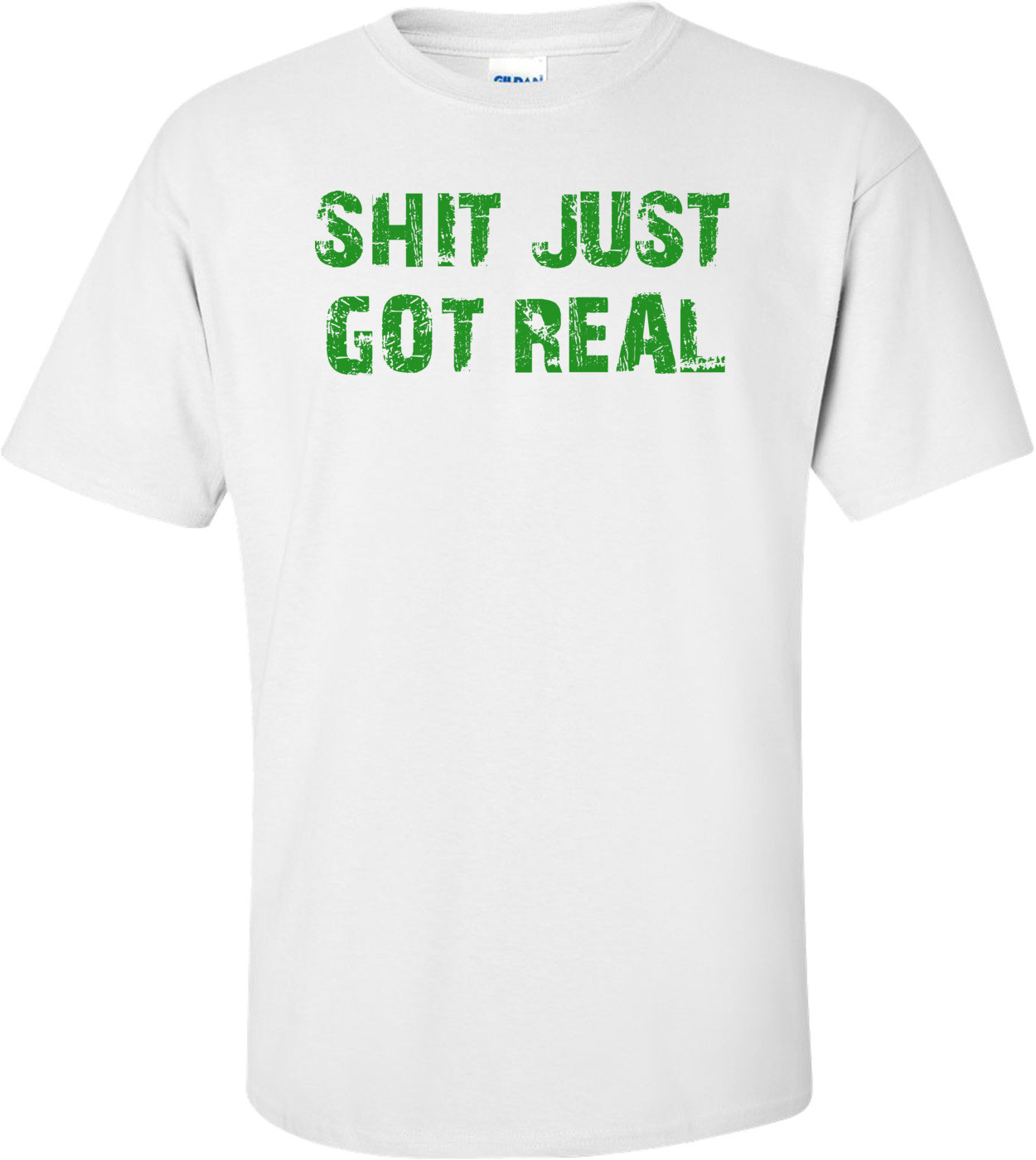 SHIT JUST GOT REAL Shirt