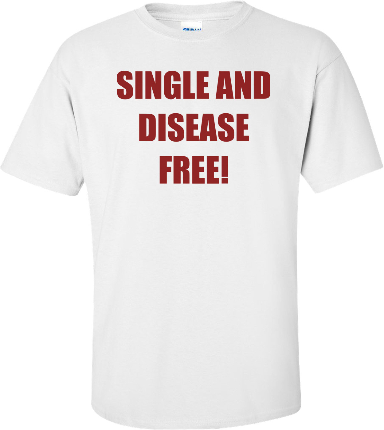 SINGLE AND DISEASE FREE! Shirt
