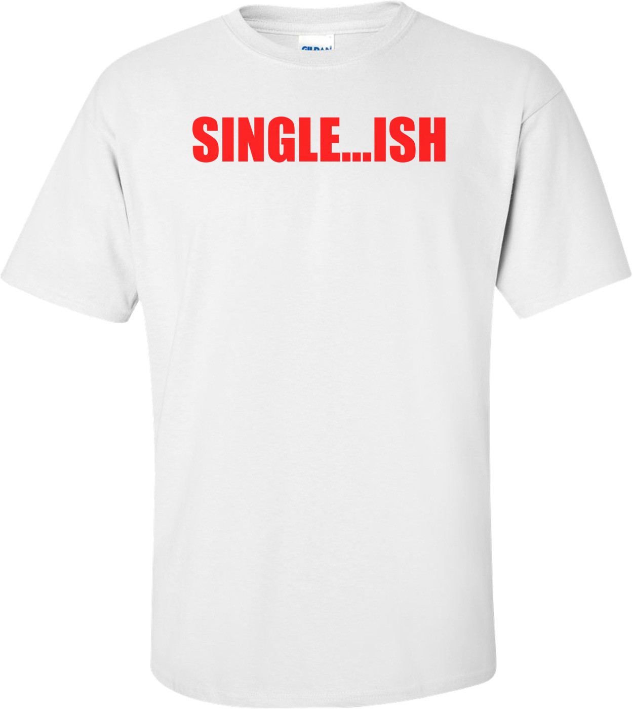 SINGLE...ISH Shirt