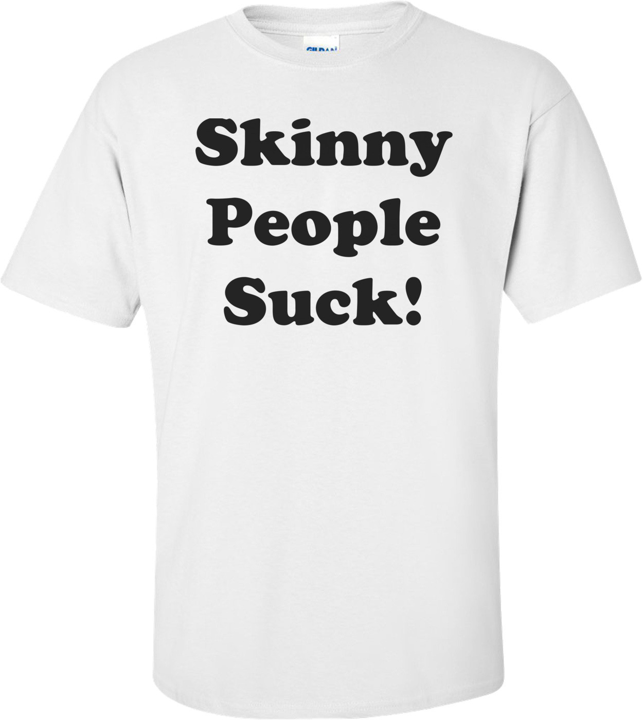 Skinny People Suck! Shirt