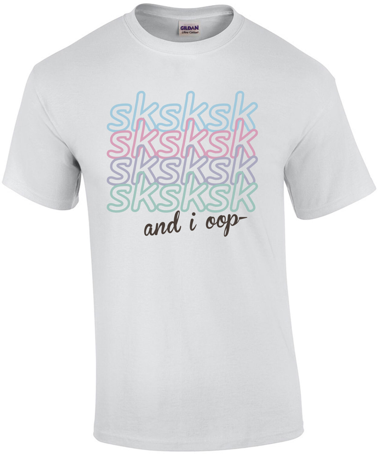 sksksk and i oop - VSCO girl t-shirt