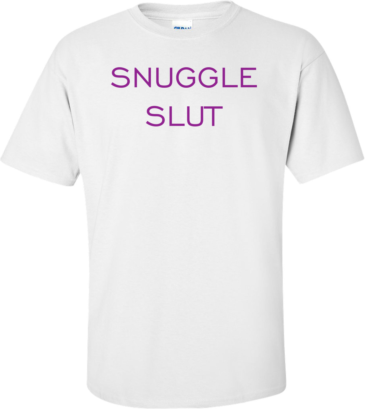 SNUGGLE SLUT Shirt