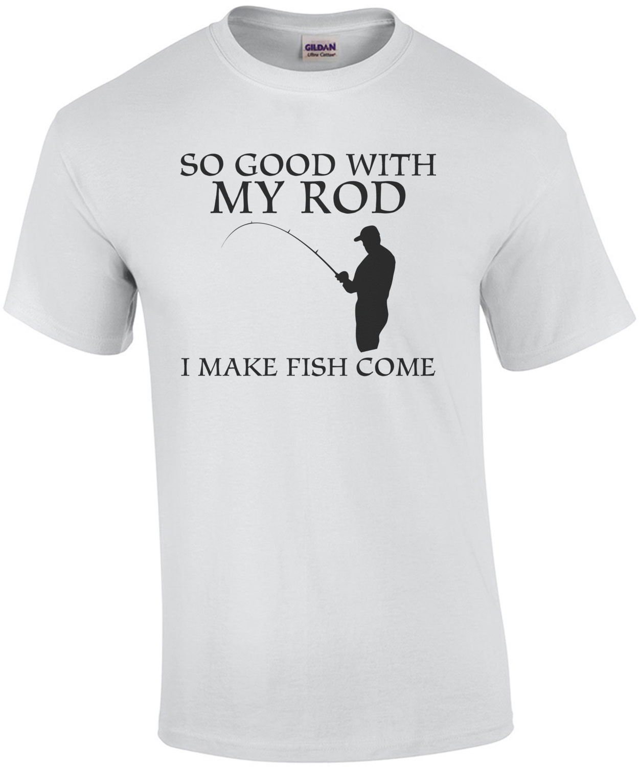 So Good With My Rod I Make Fish Come T-Shirt