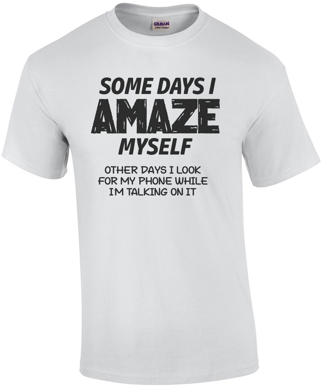 Some Days I Amaze Myself, Other Days I Look For My Phone While I'm Talking On It Funny Shirt