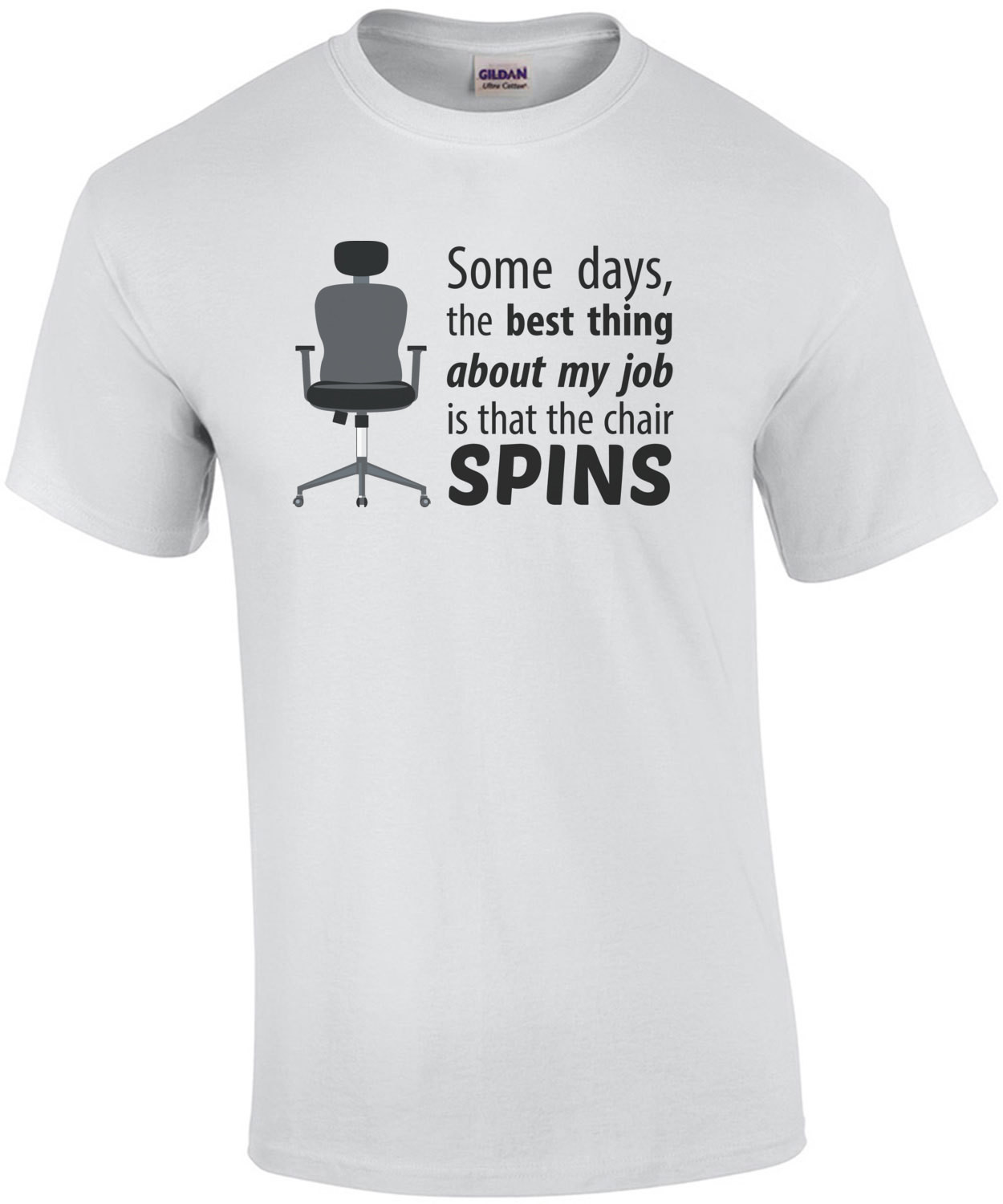 Some days, the best thing about my job is that the chair spins - work office humor - funny t-shirt