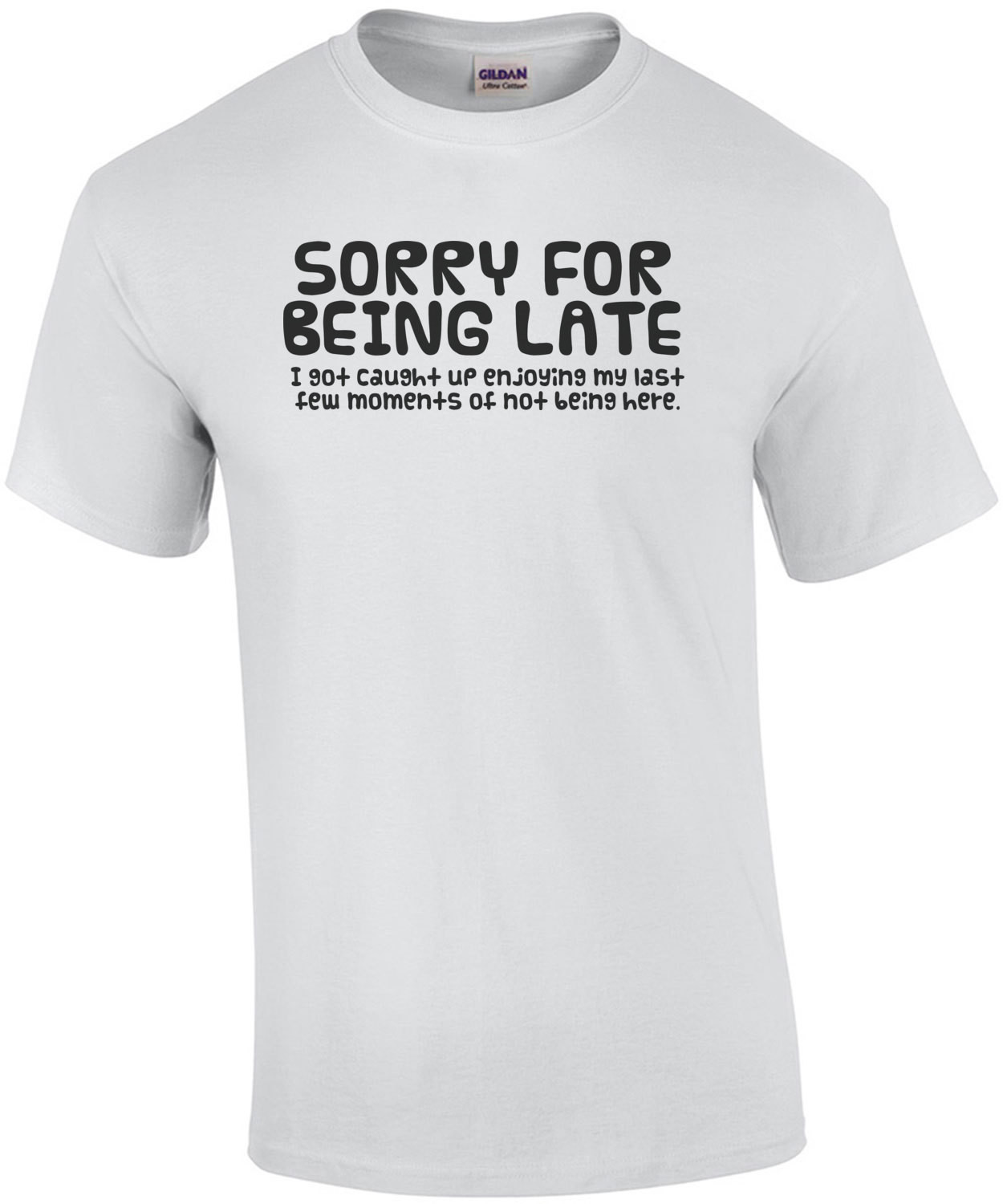 Sorry For Being Late T-Shirt