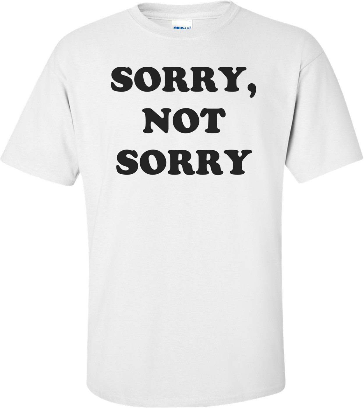 SORRY, NOT SORRY Shirt