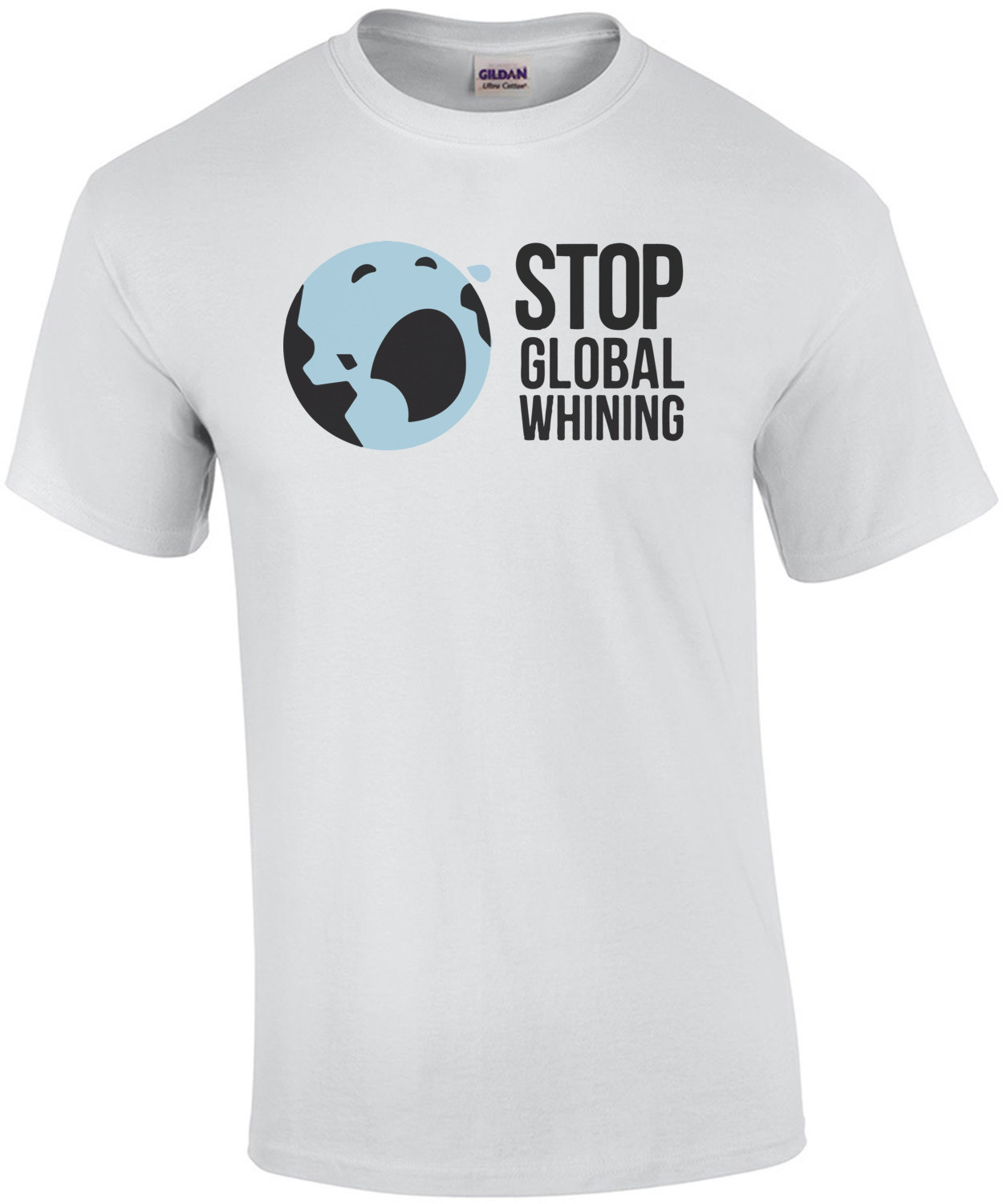 Stop Global Whining - Funny T-Shirt