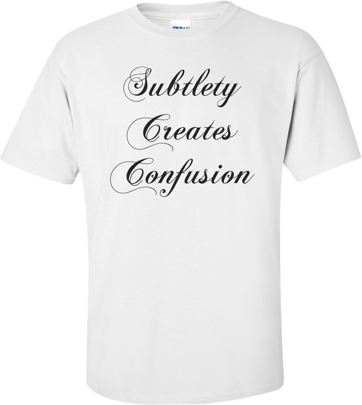 Subtlety Creates Confusion Shirt