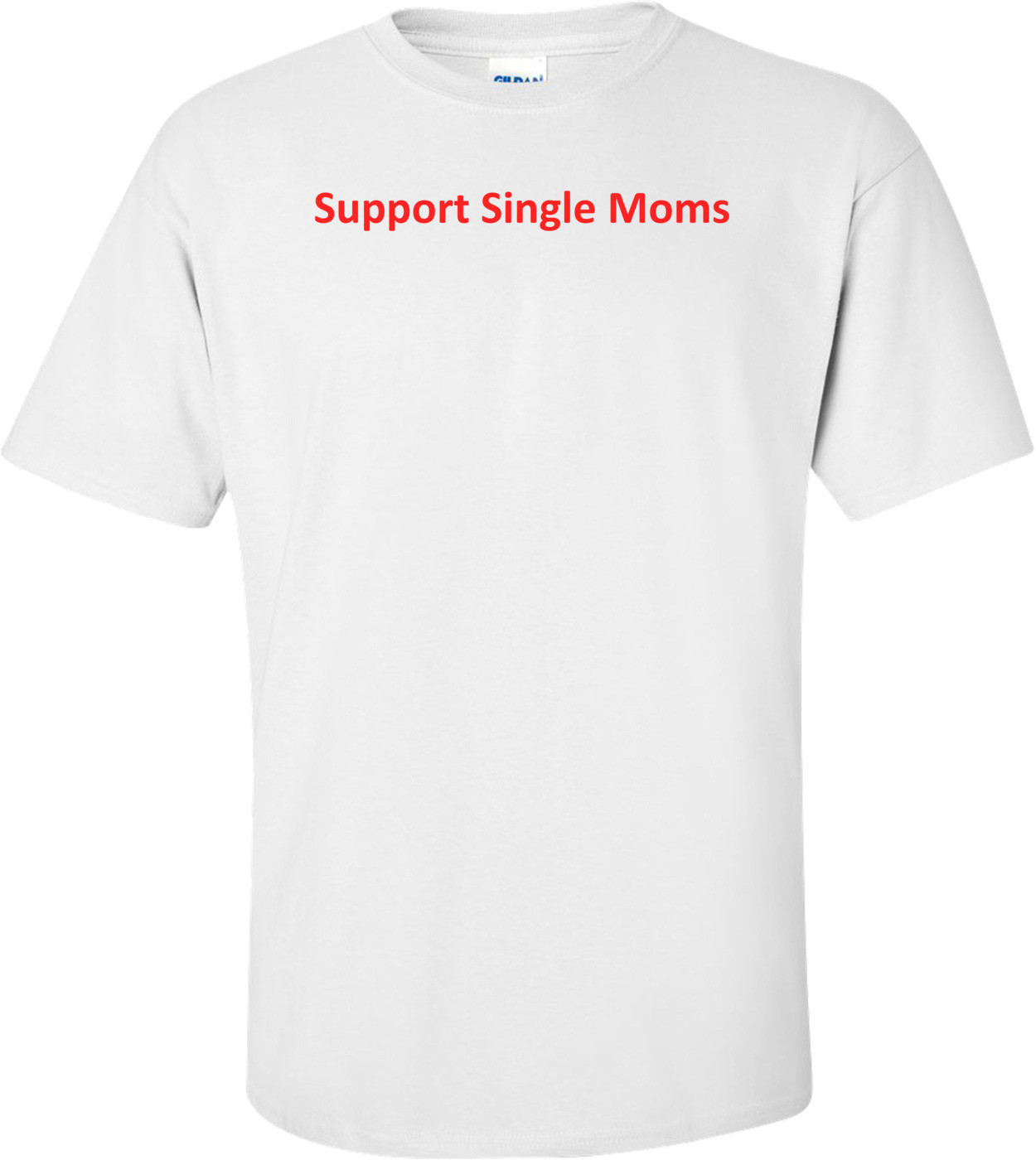 Support Single Moms T-Shirt
