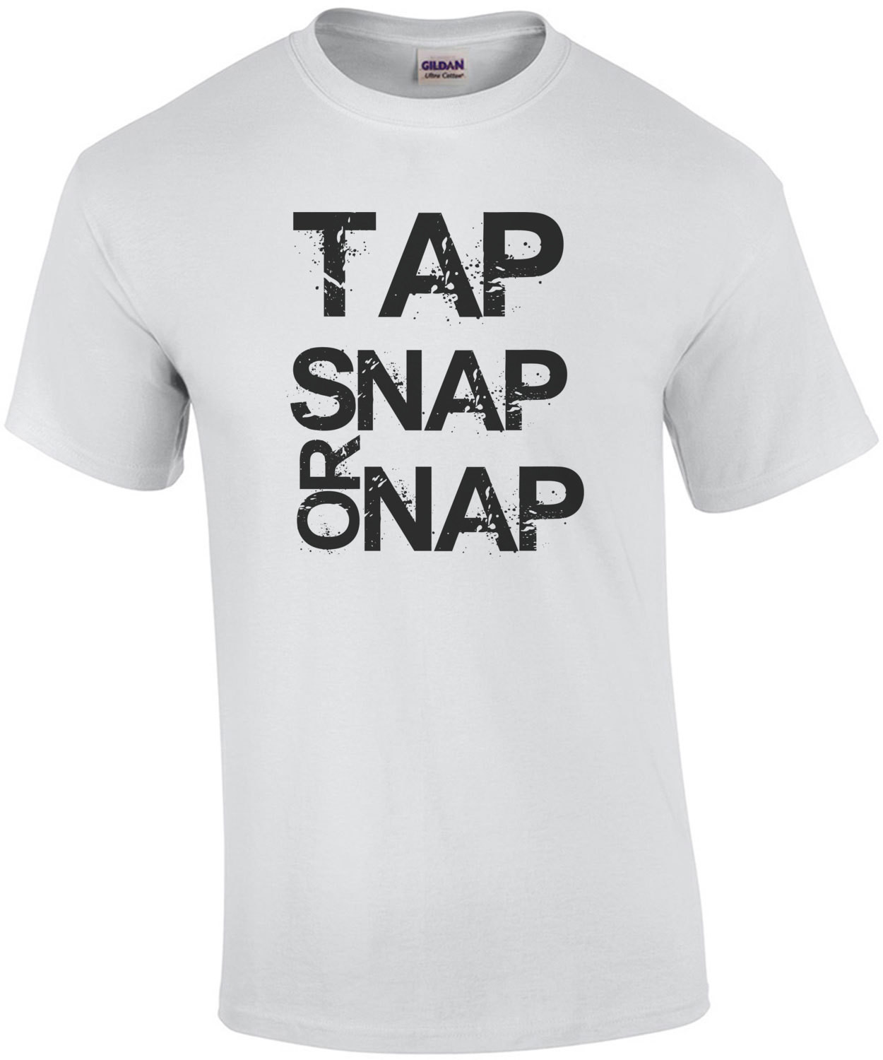Tap, Snap, or Nap - Brazilian Submission Fighting - Jiu Jitsu - MMA T-Shirt