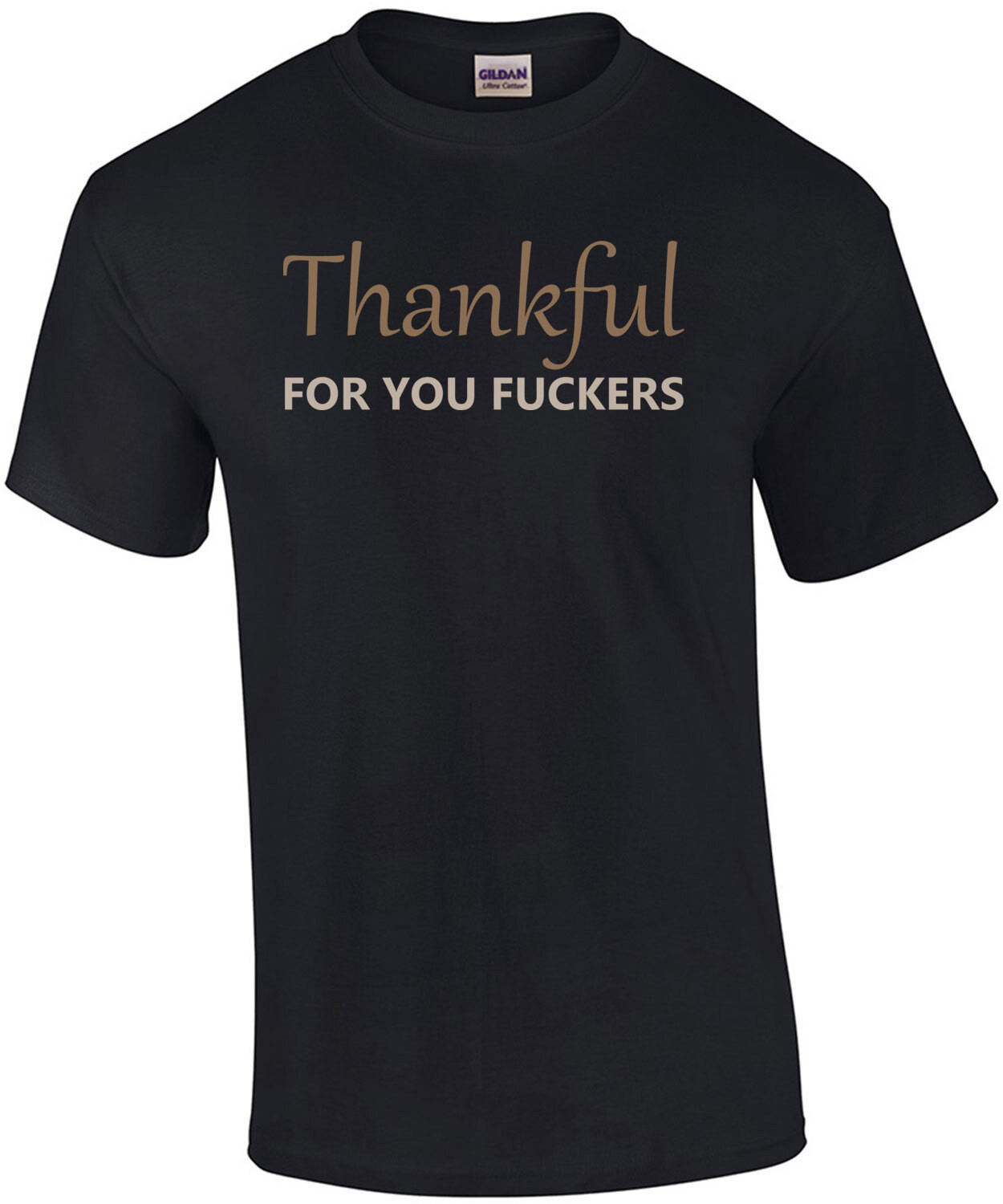 Thankful for you fuckers - funny offensive Thanksgiving T-Shirt