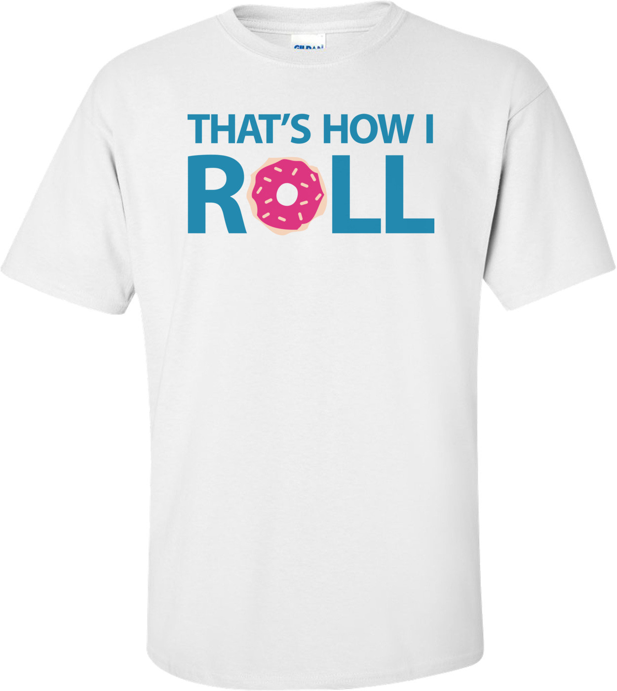That's How I Roll - Donut Funny Shirt