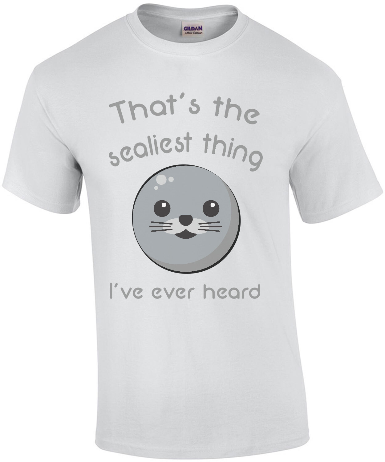 That's the sealiest thing I've ever heard - funny pun t-shirt