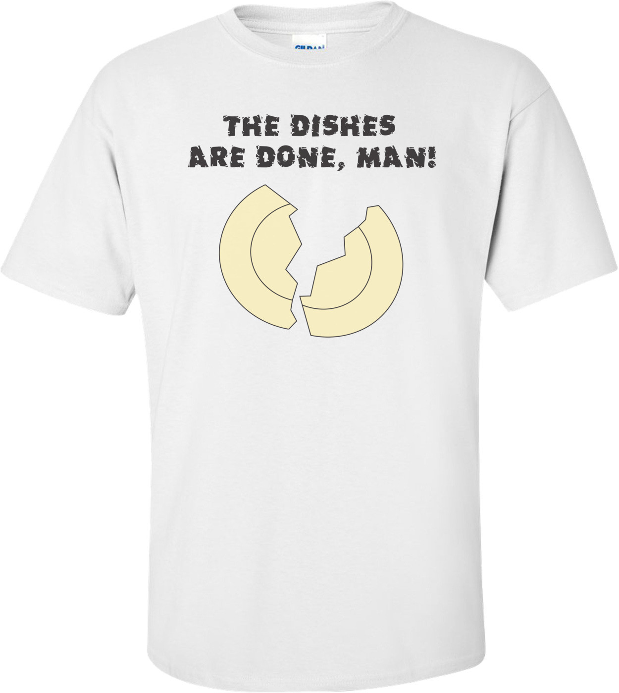 The Dishes Are Done, Man! - Don't Tell Mom The Babysitter's Dead T-shirt