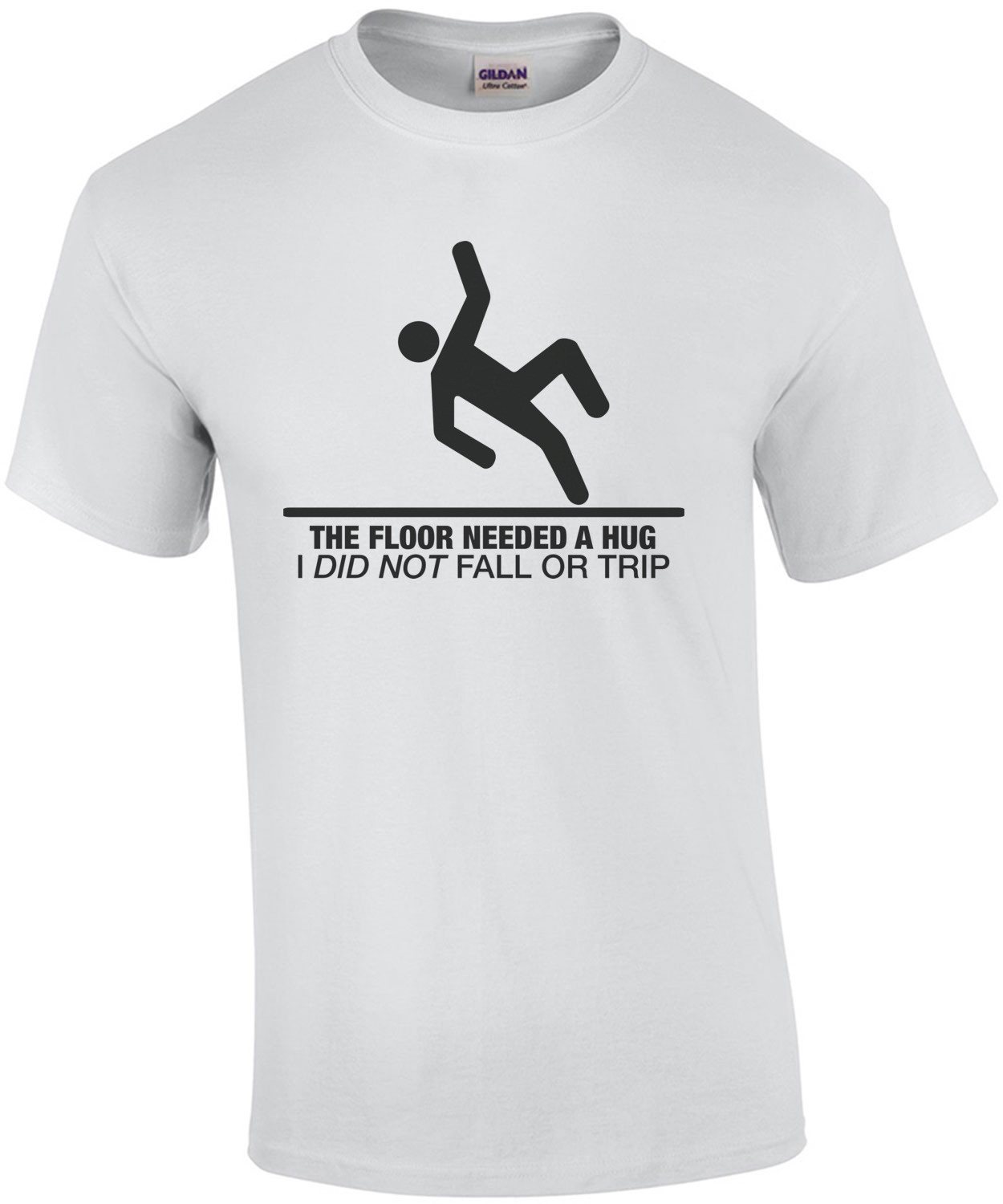 The Floor Needed A Hug, I Did Not Trip or Fall T-Shirt