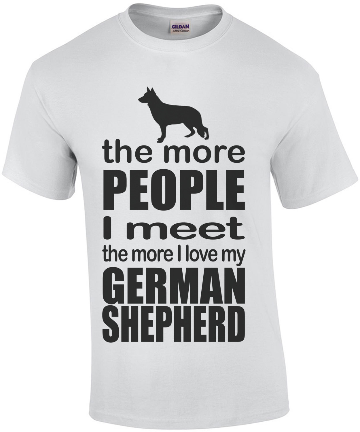 The More People I Meet The More I Love My German Shepherd T-Shirt