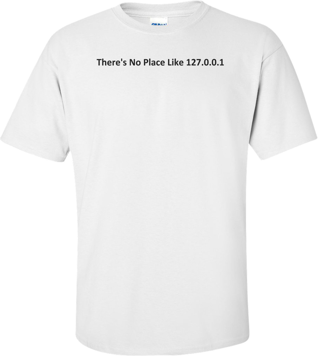 There's No Place Like 127.0.0.1 T-Shirt