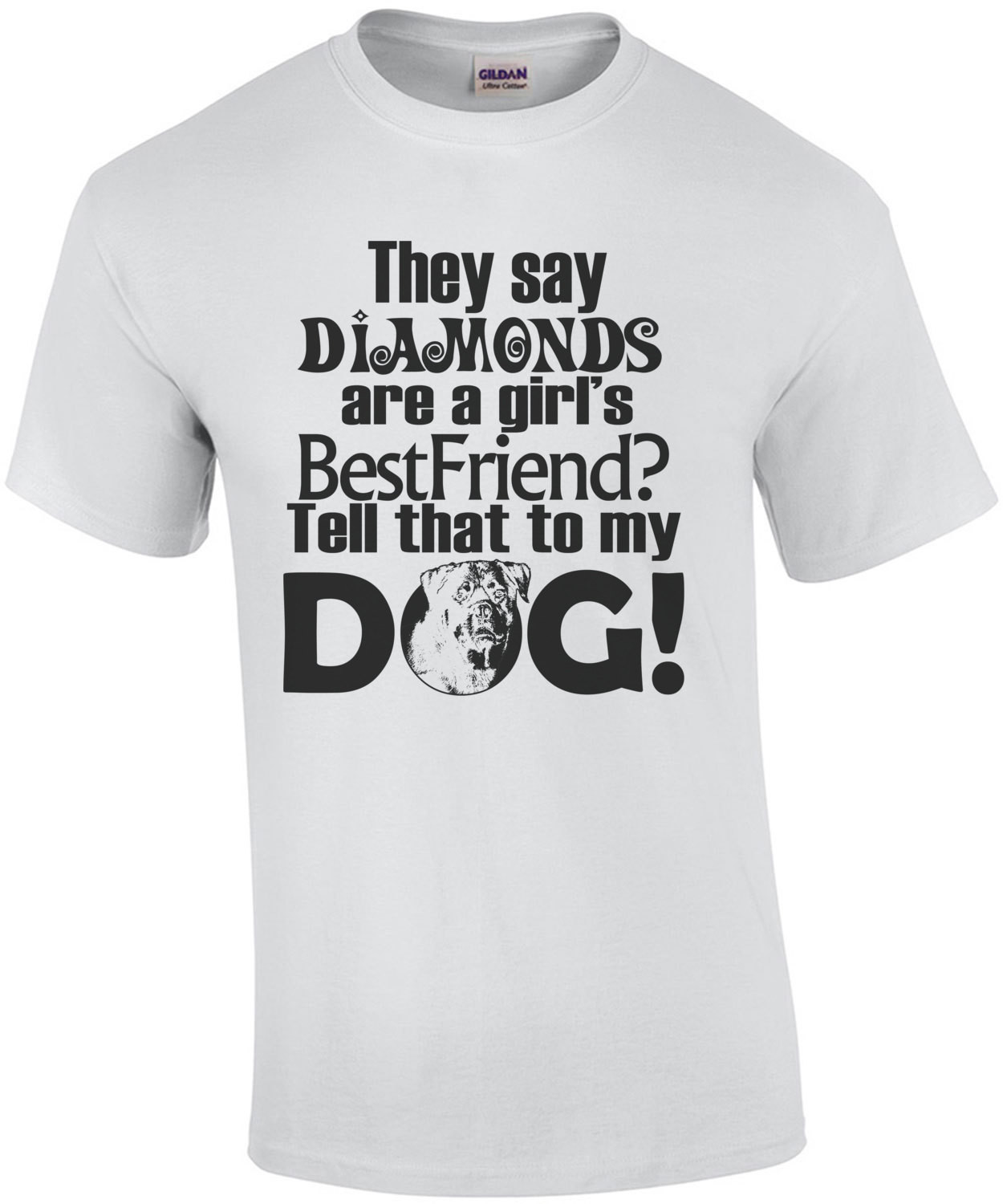 They Say Diamonds Are A Girls Best Friend Tell That To My Dog T-Shirt