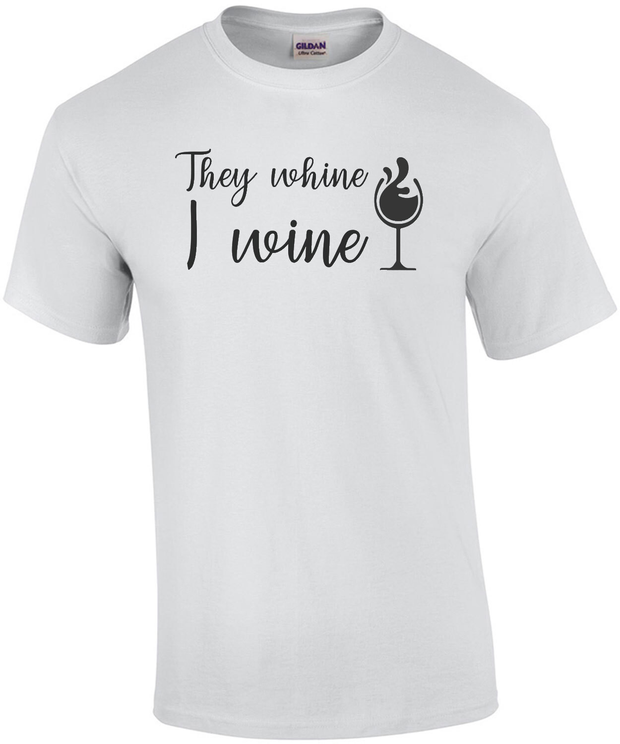 They whine - I wine - funny wine t-shirt