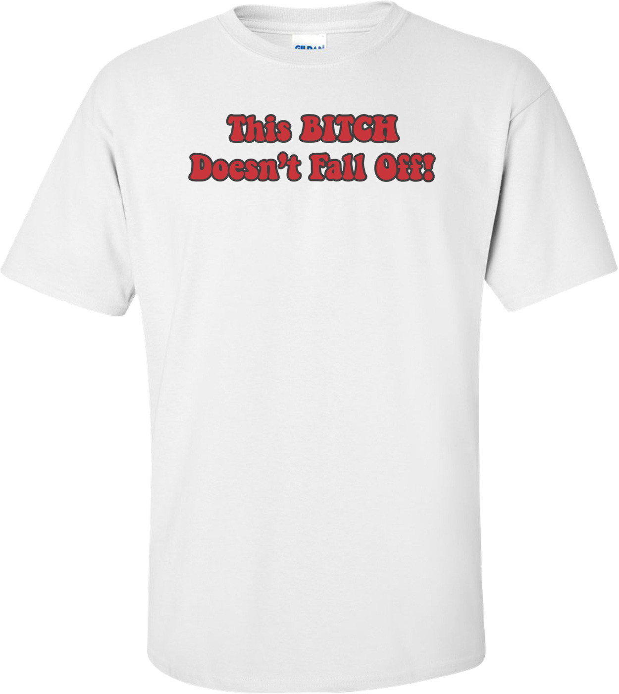 This Bitch Doesn't Fall Off T-shirt 