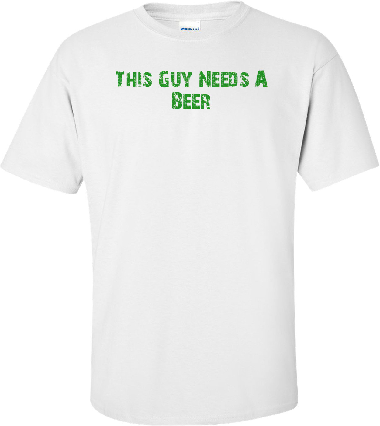 This Guy Needs A Beer T-Shirt