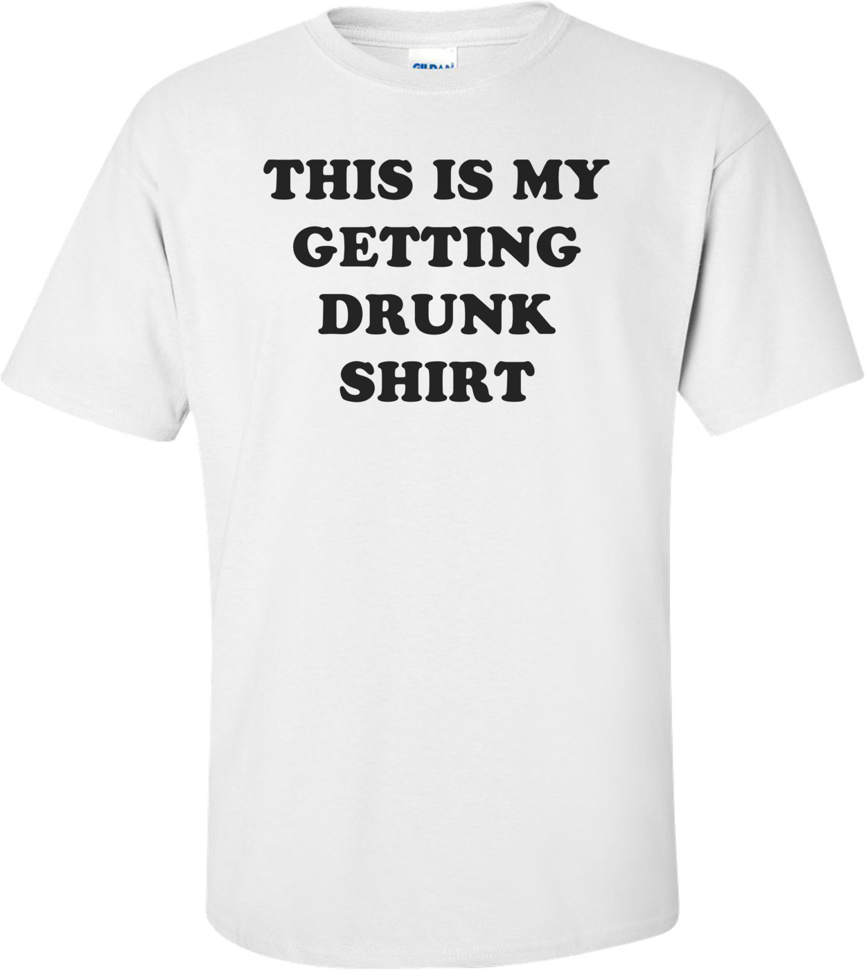 THIS IS MY GETTING DRUNK SHIRT Shirt