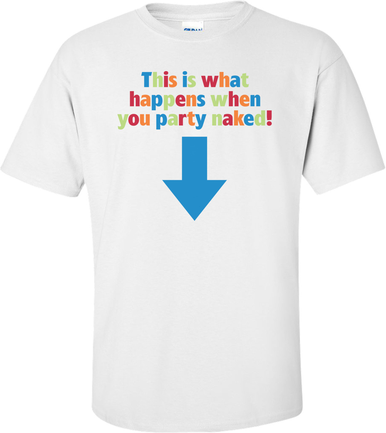 This Is What Happens When You Party Naked!  Funny Maternity Shirt