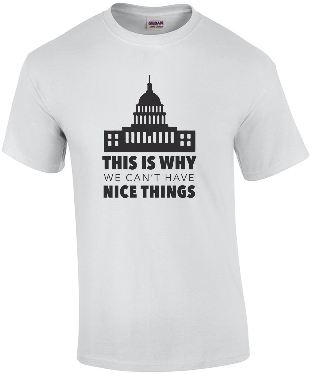 This is why we can't have nice things - Political T-Shirt