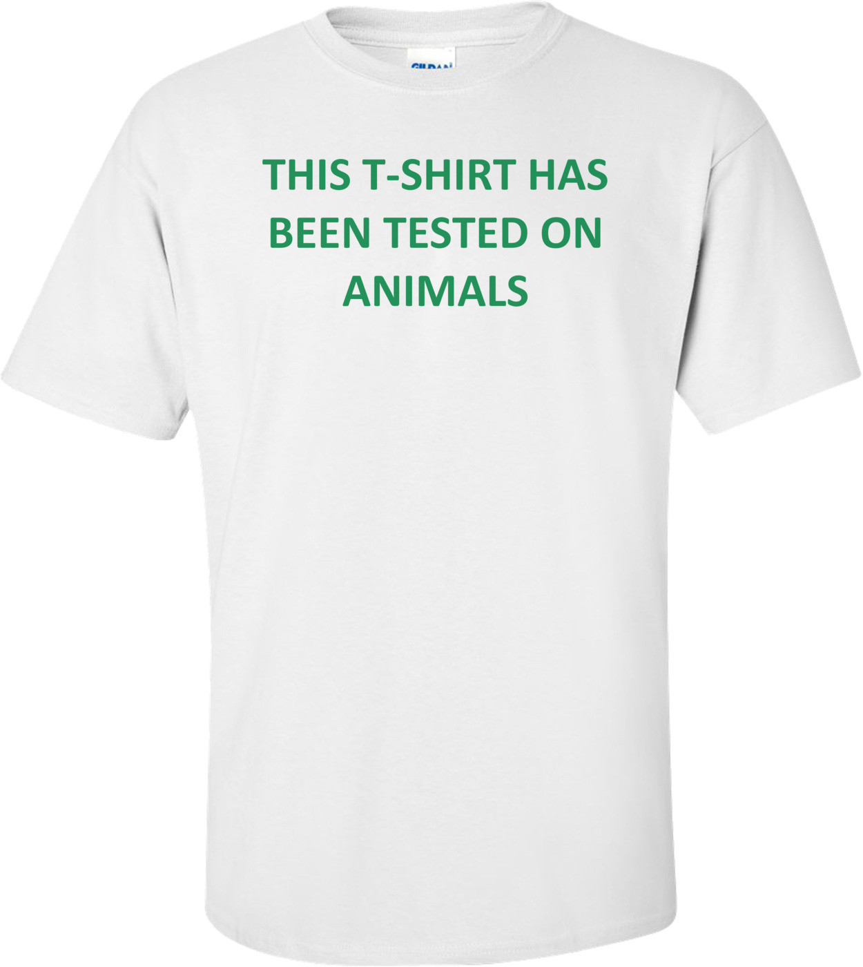 THIS T-SHIRT HAS BEEN TESTED ON ANIMALS Shirt