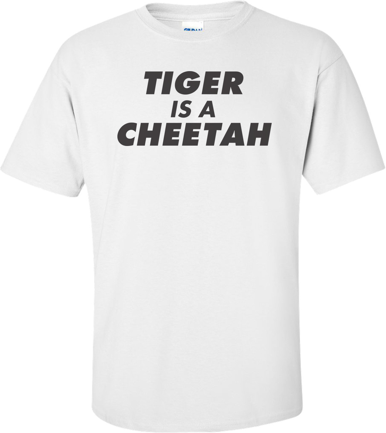 Tiger Is A Cheetah T-shirt