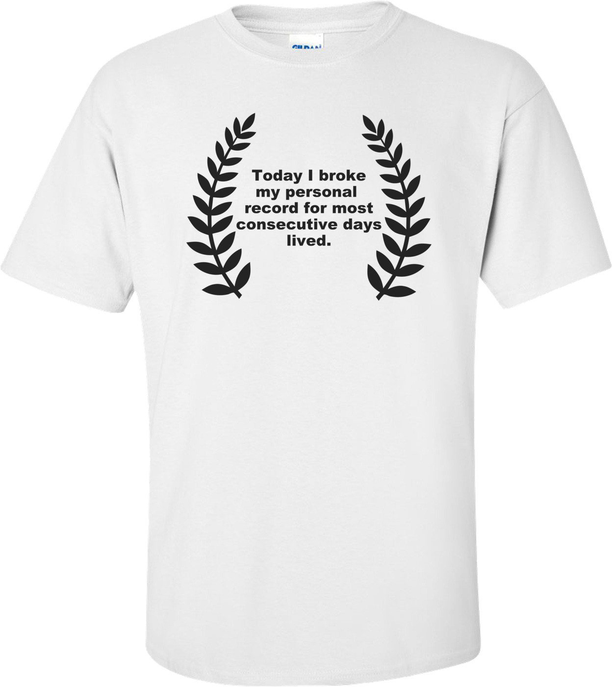 Today I Broke My Personal Record For Days Lived Funny Shirt