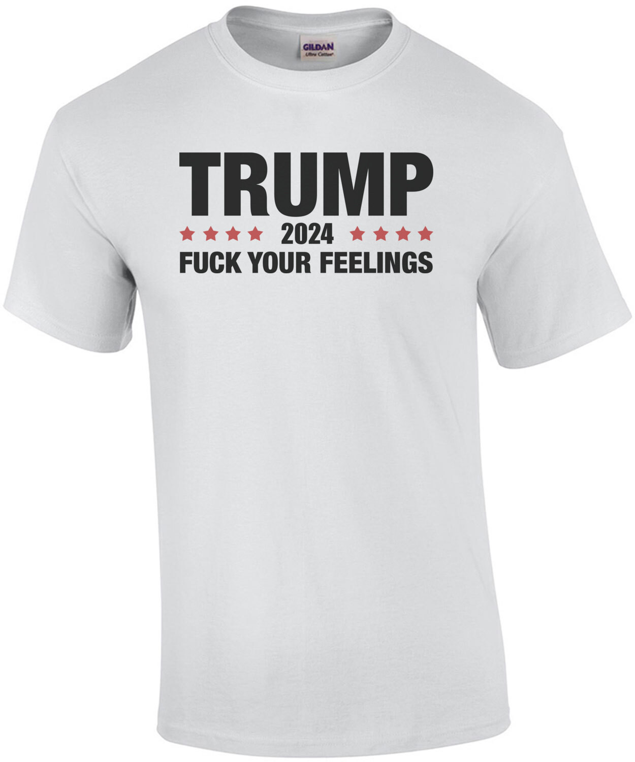 Trump 2024 Fuck Your Feelings Funny Donald Trump Tee Shirt