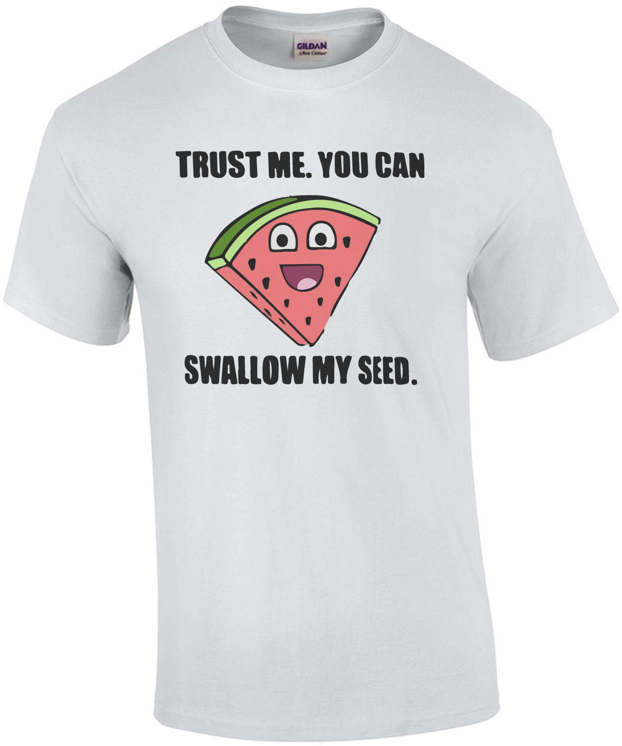 Trust me. You can swallow my seed. Funny Offensive T-Shirt - Sexual T-Shirt 